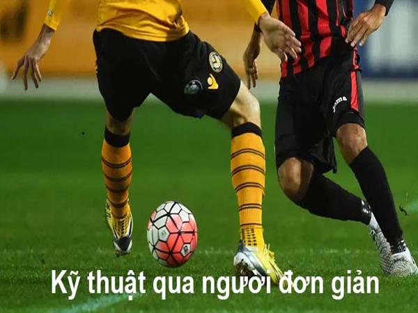 Những Kỹ thuật qua người trong bóng đá cơ bản nhất Những Kỹ thuật qua người trong bóng đá cơ bản nhất