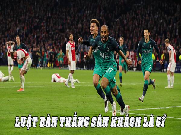 Luật bàn thắng sân khách là gì? những thông tin liên quan Luật bàn thắng sân khách là gì? những thông tin liên quan