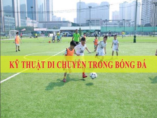 Kỹ thuật di chuyển trong bóng đá hiệu quả nhất Kỹ thuật di chuyển trong bóng đá hiệu quả nhất