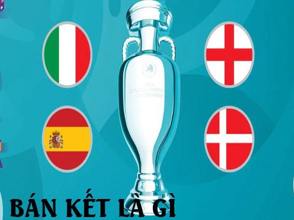 Bán kết là gì? Vòng bán kết có bao nhiêu đội tham dự Bán kết là gì? Vòng bán kết có bao nhiêu đội tham dự