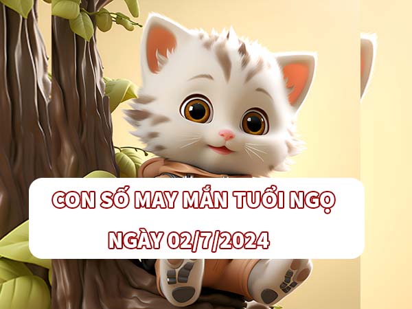 Con số hay về tuổi Ngọ ngày 02/7/2024 thứ 3 hôm nay Con số hay về tuổi Ngọ ngày 02/7/2024 thứ 3 hôm nay