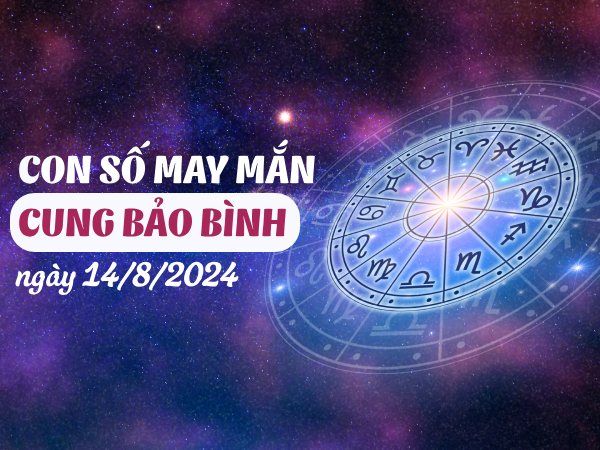 Con số may mắn của cung Bảo Bình ngày 14/8/2024 lộc lá nhất Con số may mắn của cung Bảo Bình ngày 14/8/2024 lộc lá nhất
