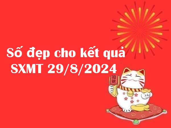 Số đẹp cho kết quả SXMT 29/8/2024 – Thứ 5 hôm nay có gì đặc biệt? Số đẹp cho kết quả SXMT 29/8/2024 – Thứ 5 hôm nay có gì đặc biệt?