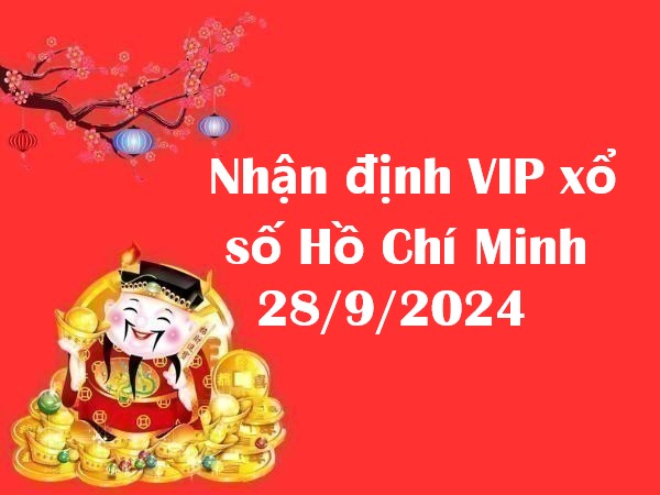 Nhận định VIP xổ số Hồ Chí Minh 28/9/2024 thứ 7 Nhận định VIP xổ số Hồ Chí Minh 28/9/2024 thứ 7
