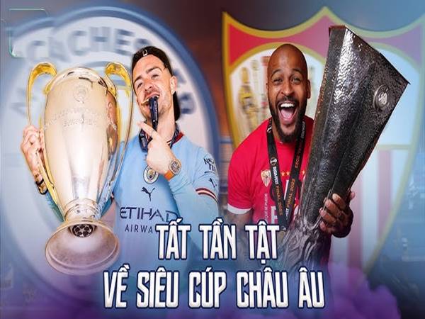 Thông tin Siêu Cup Châu Âu là gì? Thống kê thú vị về giải Thông tin Siêu Cup Châu Âu là gì? Thống kê thú vị về giải