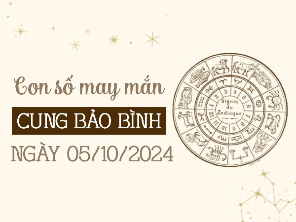 Con số may mắn của cung Bảo Bình ngày 5/10/2024 đón lộc Trời Con số may mắn của cung Bảo Bình ngày 5/10/2024 đón lộc Trời