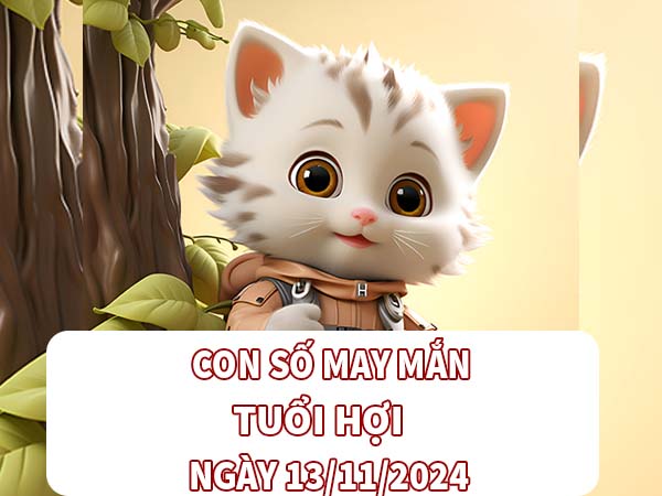 Con số trúng thưởng tuổi Hợi ngày 13/11/2024 thứ 4 hôm nay Con số trúng thưởng tuổi Hợi ngày 13/11/2024 thứ 4 hôm nay