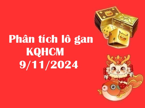 Phân tích lô gan KQHCM 9/11/2024 thứ 7 Phân tích lô gan KQHCM 9/11/2024 thứ 7