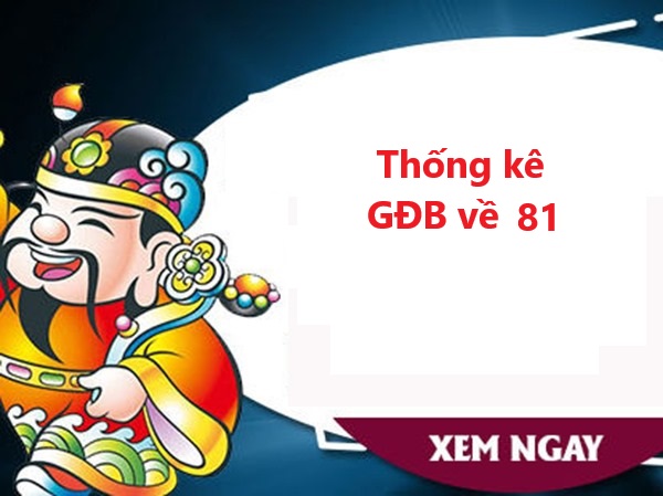 Thống kê GĐB ra 81 và các số hôm sau có mặt Thống kê GĐB ra 81 và các số hôm sau có mặt