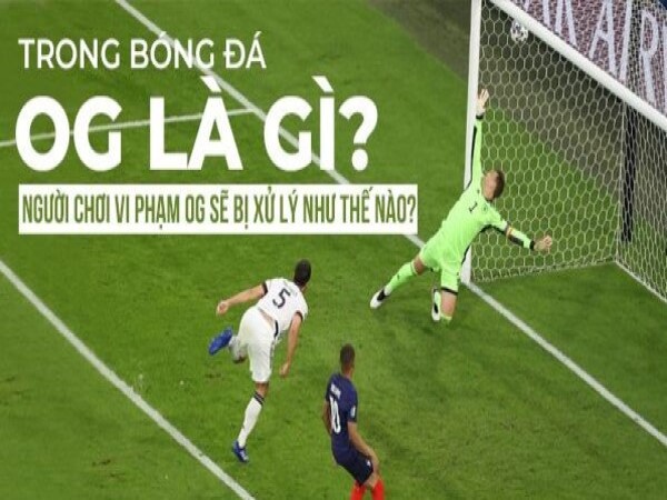 OG là gì trong bóng đá? Giải đáp mọi thắc mắc về OG